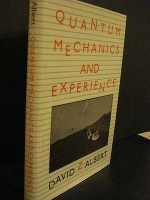 Quantum Mechanics and Experience: , by David Z. Albert