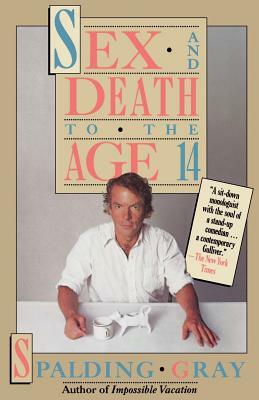 Sex and Death to the Age 14 by Spalding Gray