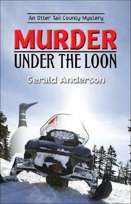Murder Under the Loon (Otter Tail County Mystery, #2) by Gerald Anderson