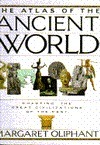 The Atlas of the Ancient World: Charting the Great Civilizations of the Past by Margaret Oliphant
