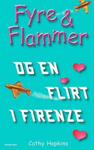 Fyre & Flammer og en flirt i Firenze by Cathy Hopkins