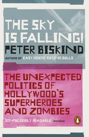 The Sky is Falling: How Vampires, Zombies, Androids and Superheroes Made America Great for Extremism by Peter Biskind