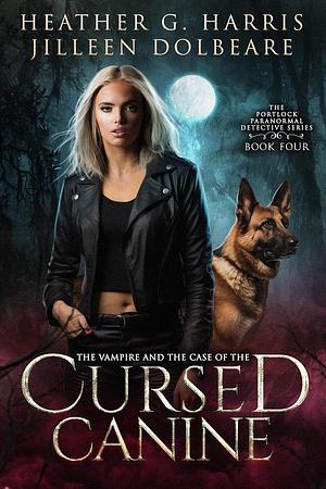 The Vampire and the Case of the Cursed Canine by Heather G. Harris, Jilleen Dolbeare