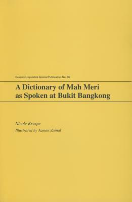 A Dictionary of Mah Meri as Spoken at Bukit Bangkong by Nicole Kruspe