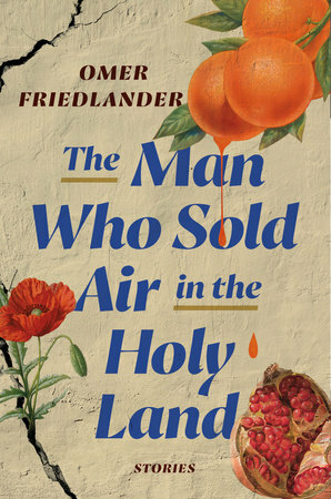 The Man Who Sold Air in the Holy Land: Stories by Omer Friedlander