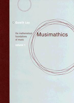 Musimathics: The Mathematical Foundations of Music, Volume 1 by Gareth Loy