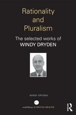 Rationality and Pluralism: The selected works of Windy Dryden by Windy Dryden