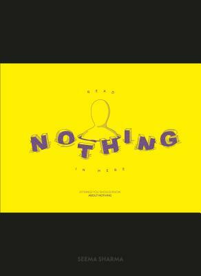 Read Nothing in Here: 21 Things You Should Know about Nothing by Seema Sharma