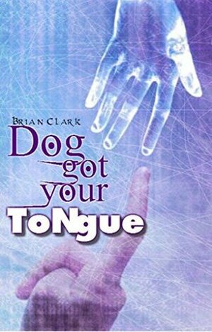 Dog Got Your Tongue by Brian Clark