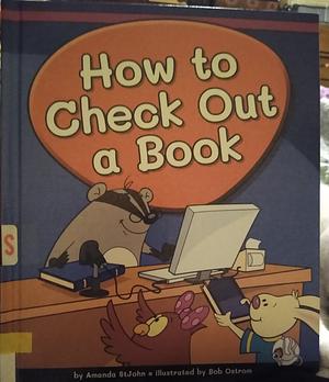 How to Check Out a Book by Amanda StJohn