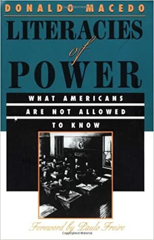 Literacies Of Power: What Americans Are Not Allowed To Know by Donaldo Macedo