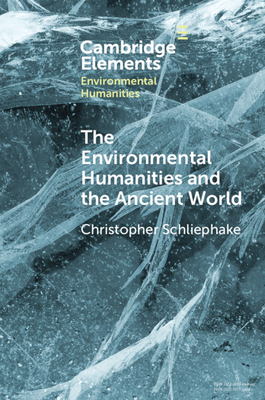The Environmental Humanities and the Ancient World by Christopher Schliephake