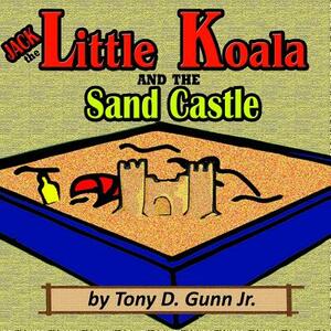 Jack the Little Koala and the Sand Castle by Tony Gunn