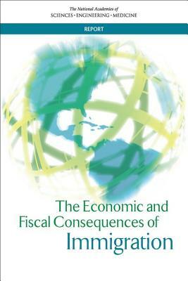 The Economic and Fiscal Consequences of Immigration by Committee on National Statistics, National Academies of Sciences Engineeri, Division of Behavioral and Social Scienc