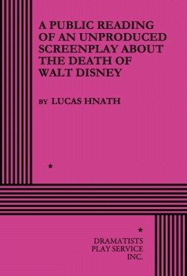 A Public Reading of an Unproduced Screenplay About the Death of Walt Disney: A Play by Lucas Hnath