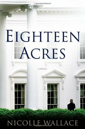 Eighteen Acres by Nicolle Wallace