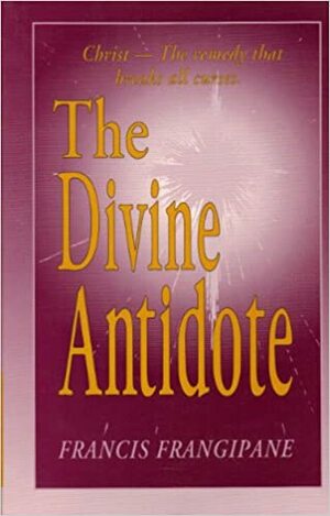 Divine Antidote by Francis Frangipane