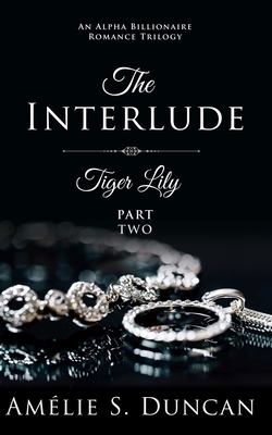 Tiger Lily Part Two: An Alpha Billionaire Romance by Amelie S. Duncan