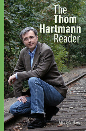 The Thom Hartmann Reader by Tai Moses, Thom Hartmann