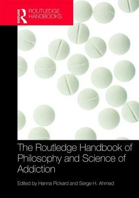 The Routledge Handbook of Philosophy and Science of Addiction by 