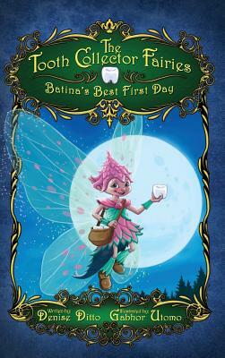The Tooth Collector Fairies: Batina's Best First Day by Denise Ditto