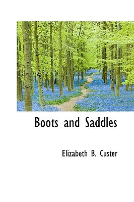 Boots and Saddles by Elizabeth B. Custer