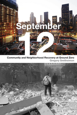 September 12: Community and Neighborhood Recovery at Ground Zero by Gregory Smithsimon