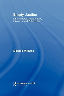 Empty Justice: One Hundred Years of Law Literature and Philosophy by Melanie Williams