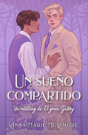 Un sueño compartido: Un retelling de El Gran Gatsby by Anna-Marie McLemore