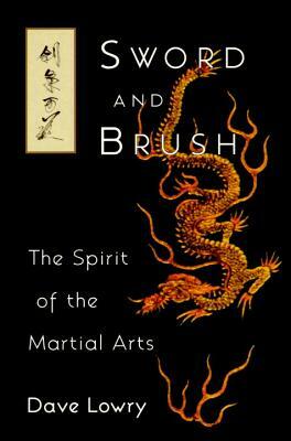 Sword and Brush: The Spirit of the Martial Arts by Dave Lowry