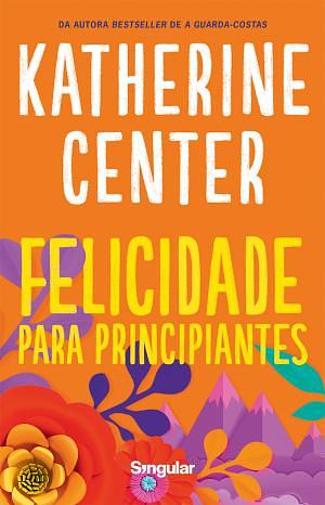 Felicidade para Principiantes by Katherine Center