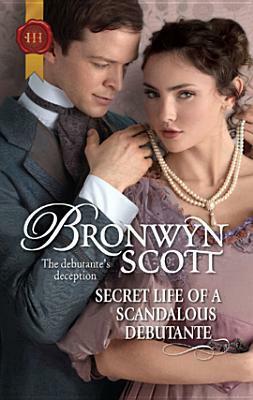 Secret Life of a Scandalous Debutante by Bronwyn Scott