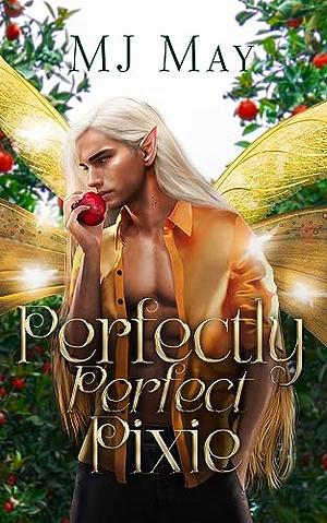 Perfectly Perfect Pixie by M.J. May