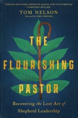 The Flourishing Pastor: Recovering the Lost Art of Shepherd Leadership by Tom Nelson, Chris Brooks