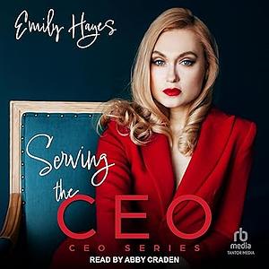 Serving the CEO by Emily Hayes