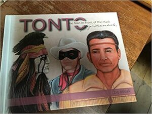 Tonto: The Man in Front of the Mask by Zig Misiak