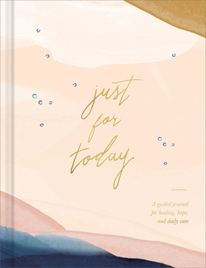 Just for Today: A Guided Journal for Healing, Hope, and Daily Care by Amelia Riedler