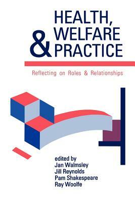 Health, Welfare and Practice: Reflecting on Roles and Relationships by 