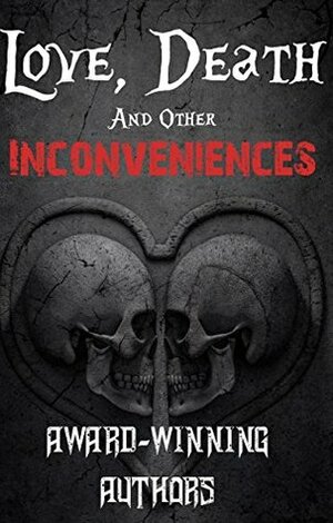 Love, Death, and Other Inconveniences: Collection of Horror Stories by Hayong Bak, P. Oxford, Rona Mae, Blair Daniels, Tobias Wade, Grant Hinton, J.D. McGregor, David Maloney, J.P. Carver