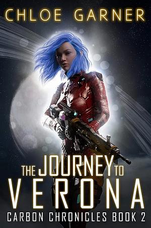 The Journey to Verona: Carbon Chronicles Book 2 by Chloe Garner