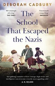 The School that Escaped the Nazis: The True Story of the Schoolteacher Who Defied Hitler by Deborah Cadbury