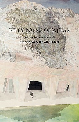 Fifty Poems of Attar by Kenneth Avery, فريد الدين العطار, Ali Alizadeh, Attar of Nishapur