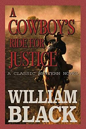 A Cowboy's Ride For Justice (A Classic Western Novel) by William Black