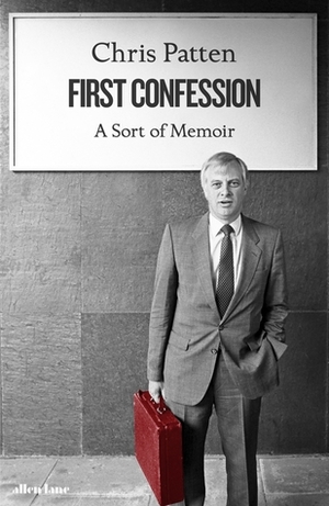 First Confession: A Sort of Memoir by Chris Patten