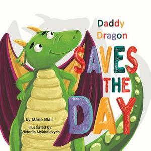 Daddy Dragon Saves the Day: Picture Rhyming book for kids age 3-6 years old, Cute and funny bedtime story for preschoolers by Marie Blair