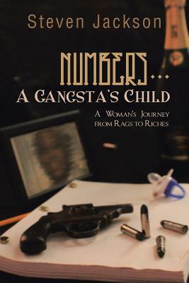 Numbers... a Gangsta's Child: A Woman's Journey from Rags to Riches by Steven Jackson