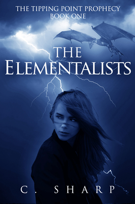 The Elementalists: The Tipping Point Prophecy: Book One by C. Sharp