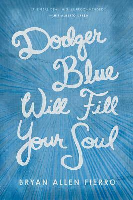 Dodger Blue Will Fill Your Soul by Bryan Allen Fierro