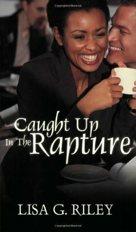 Caught Up In The Rapture by Lisa G. Riley