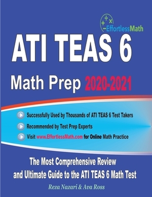 ATI TEAS 6 Math Prep 2020-2021: The Most Comprehensive Review and Ultimate Guide to the ATI TEAS 6 Math Test by Ava Ross, Reza Nazari